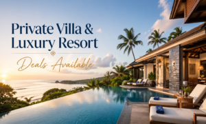 Private Villa & Luxury Resort Deals Available